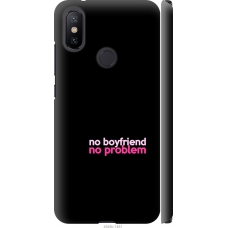 Чохол на Xiaomi Mi A2 no boyfriend no problem 4549m-1481