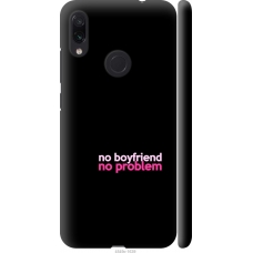 Чохол на Xiaomi Redmi Note 7 no boyfriend no problem 4549m-1639