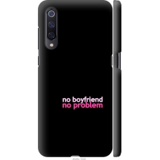 Чохол на Xiaomi Mi9 no boyfriend no problem 4549m-1648