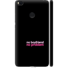 Чохол на Xiaomi Mi Max 2 no boyfriend no problem 4549m-994